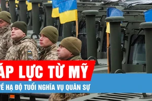 Ukraine đối mặt áp lực từ Mỹ về hạ độ tuổi nghĩa vụ quân sự