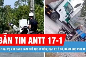 Bản tin ANTT 17-1: Sát hại vợ khi đang làm thủ tục ly hôn; Đập xe ô tô, đánh gục phụ xe tải