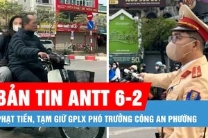 Bản tin ANTT 6-2: Phạt tiền, tạm giữ GPLX phó trưởng công an phường