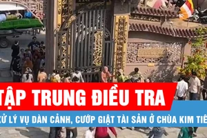 Tập trung điều tra, xử lý vụ dàn cảnh, cướp giật tài sản ở chùa Kim Tiên