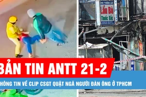 Bản tin ANTT 21-2: Thông tin về clip CSGT quật ngã người đàn ông ở TPHCM