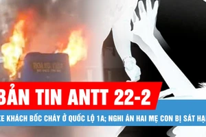 Bản tin ANTT 22-2: Xe khách bốc cháy ở Quốc lộ 1A; Nghi án hai mẹ con bị sát hại