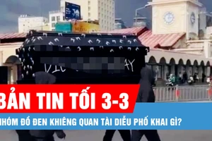 Bản tin tối 3-3: Nhóm đồ đen khiêng quan tài diễu phố khai gì?