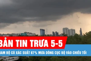 Bản tin trưa 5-5: Nam bộ có xác suất 87% mưa dông cục bộ vào chiều tối
