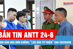 Bản tin ANTT 24-6: Mua bán hóa đơn khống; “Lừa đảo từ thiện” qua facebook