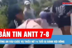 Bản tin ANTT 7-8: Công an vào cuộc vụ thiếu nữ 14 tuổi bị đánh hội đồng