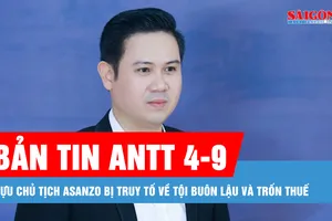 Bản tin ANTT 4-9: Cựu Chủ tịch Asanzo bị truy tố về tội buôn lậu và trốn thuế