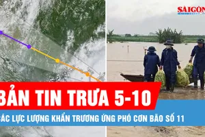 Bản tin trưa 5-10: Các lực lượng khẩn trương ứng phó cơn bão số 11