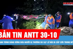Bản tin ANTT 30-10: Hành trình băng rừng đưa người bị thương do sạt lở núi đi cấp cứu trong đêm