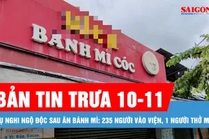 Bản tin trưa 10-11: Vụ nghi ngộ độc sau ăn bánh mì: 235 người vào viện, 1 người thở máy