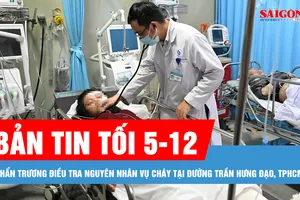 Bản tin tối 5-12: Khẩn trương điều tra nguyên nhân vụ cháy tại đường Trần Hưng Đạo, TPHCM