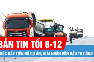 Bản tin tối 8-12: Thúc đẩy tiến độ dự án, giải ngân vốn đầu tư công