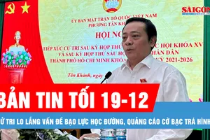 Bản tin tối 19-12: Cử tri lo lắng vấn đề bạo lực học đường, quảng cáo cờ bạc trá hình