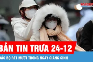 Bản tin trưa 24-12: Bắc bộ rét mướt trong ngày Giáng sinh
