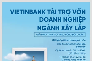 VietinBank tài trợ vốn cho doanh nghiệp ngành xây lắp: Giải pháp trọn gói theo vòng đời dự án