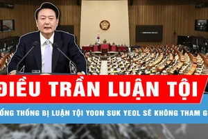 Tổng thống bị luận tội Yoon Suk Yeol sẽ không tham gia phiên điều trần luận tội đầu tiên