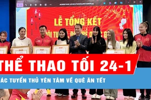 Bản tin thể thao tối 24-1: Các tuyển thủ yên tâm về quê ăn Tết