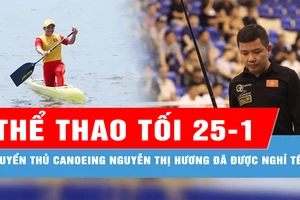 Bản tin thể thao tối 25-1: Tuyển thủ canoeing Nguyễn Thị Hương đã được nghỉ Tết