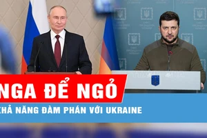 Nga để ngỏ khả năng đàm phán với Ukraine