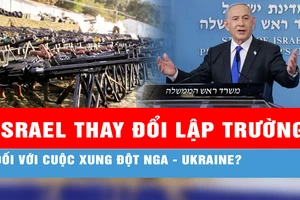 Thực hư việc Israel thay đổi lập trường đối với cuộc xung đột Nga - Ukraine 