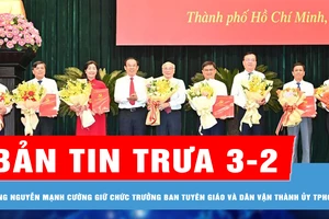 Bản tin trưa 3-2: Đồng chí Nguyễn Mạnh Cường giữ chức Trưởng Ban Tuyên giáo và Dân vận Thành ủy TPHCM