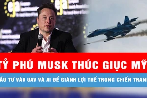 Tỷ phú Musk thúc giục Mỹ đầu tư vào UAV và AI để giành lợi thế trong chiến tranh 