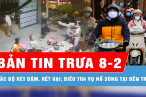 Bản tin trưa 8-2: Bắc bộ rét đậm, rét hại; Điều tra vụ nổ súng tại Bến Tre đêm 3-2