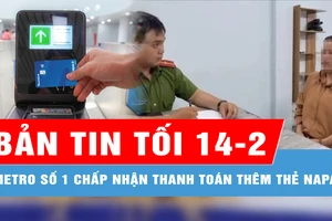 Bản tin tối 14-2: Hệ thống thanh toán vé tự động Metro số 1 chấp nhận thêm thẻ Napas