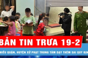 Bản tin trưa 19-2: TPHCM: Nhiều quận, huyện "ra quân" xử phạt trung tâm dạy thêm sai quy định; Thông tin ban đầu vụ bé gái tử vong ở điểm trông giữ