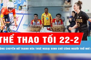 Bản tin thể thao tối 22-2: Đội bóng chuyền nữ Thanh Hóa thuê ngoại binh người Thổ Nhĩ Kỳ