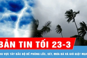 Bản tin tối 23-3: Khu vực Tây Bắc bộ đề phòng lốc, sét, mưa đá và gió giật mạnh