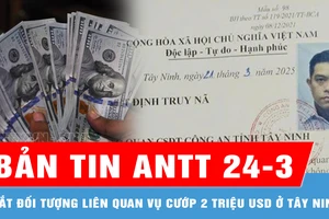 Bản tin ANTT 24-3: Chủ mưu vụ cướp 2 triệu USD ở Tây Ninh là ai?