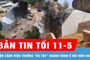 Bản tin tối 11-5: Cận cảnh hiện trường "đá tặc" hoành hành ở núi Hòn Chà
