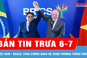 Bản tin trưa 6-7: Việt Nam - Brazil tăng cường quan hệ song phương tương xứng với khuôn khổ quan hệ Đối tác chiến lược
