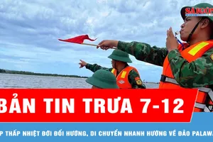 Bản tin trưa 7-12: Áp thấp nhiệt đới đổi hướng, di chuyển nhanh hơn hướng về đảo Palawan (Philippines)