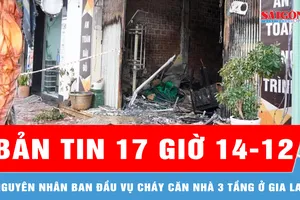 Bản tin 17 giờ 14-12: Nguyên nhân ban đầu vụ cháy căn nhà 3 tầng ở Gia Lai