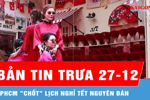 Bản tin trưa 27-12: TPHCM "chốt" lịch học sinh nghỉ Tết Nguyên đán