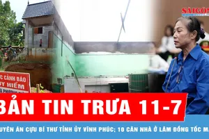 Bản tin trưa 11-7: Tuyên án cựu Bí thư Tỉnh ủy Vĩnh Phúc; 10 căn nhà ở Lâm Đồng tốc mái