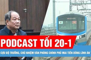 Podcast bản tin tối 20-1: Cựu Bộ trưởng, Chủ nhiệm Văn phòng Chính phủ Mai Tiến Dũng lĩnh án treo