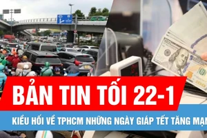 Bản tin tối 22-1: Kiều hối về TPHCM giáp tết tăng mạnh | Xử phạt chủ tài khoản TikTok đăng thông tin bịa đặt về Nghị định 168