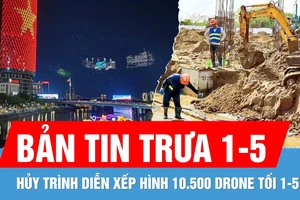 Bản tin trưa 1-5: Hủy trình diễn 10.500 drone | Thi công xuyên lễ các công trình trọng điểm quốc gia