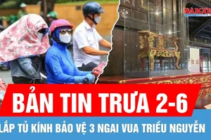 Bản tin trưa 2-6: Nắng nóng gay gắt diện rộng | Lắp tủ kính bảo vệ 3 ngai vua triều Nguyễn