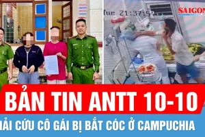 Bản tin ANTT 10-10: Giải cứu cô gái bị bắt cóc ở Campuchia | Cập nhật vụ hành hung nhân viên y tế