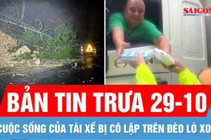 Bản tin trưa 29-10: Tài xế bị cô lập trên đèo Lò Xo hứng nước mưa sinh hoạt; Sạt lở đèo D’ran