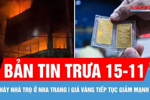 Bản tin trưa 15-11: Cháy nhà trọ, một người thoát chết; Giá vàng trong nước tiếp tục giảm 