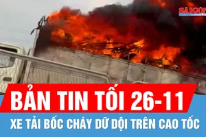 Bản tin tối 26-11: Cháy nhanh và lan rộng, xe tải gần như bị thiêu rụi