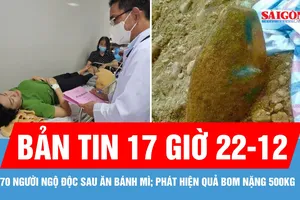 Bản tin 17 giờ 22-12: Gần 70 người nhập viện nghi do ngộ độc thực phẩm sau khi ăn bánh mì