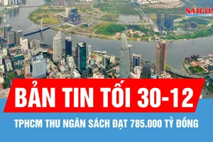 Bản tin tối 30-12: Năm 2025, TPHCM thu ngân sách đạt 785.000 tỷ đồng