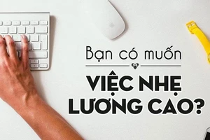 Mơ hồ “việc nhẹ lương cao”