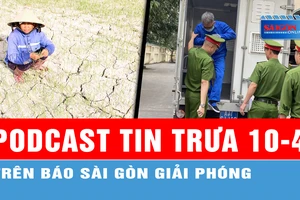 Podcast tin trưa 10-4: Miền Nam tiếp tục nóng bức; Xét xử vụ án liên quan cựu Giám đốc Công an TP Hải Phòng